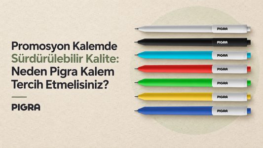 Promosyon Kalemde Sürdürülebilir Kalite: Neden Pigra Kalem Tercih Etmelisiniz?